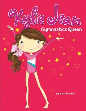 Kylie Jean: Gymnastics Queen by Marci Peschke