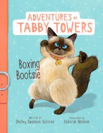 Adventures At Tabby Towers: Boxing Bootsie by Shelley Swanson Sateren