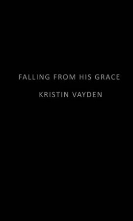 Falling From His Grace by Kristin Vayden