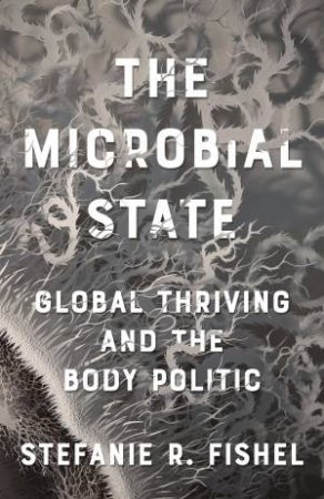 The Microbial State by Stefanie R Fishel