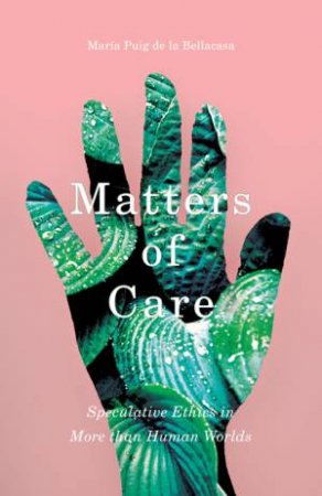 Matters of Care by Maria Puig De La Bellacasa