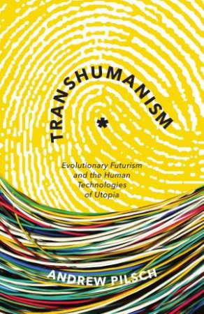 Transhumanism by Andrew Pilsch