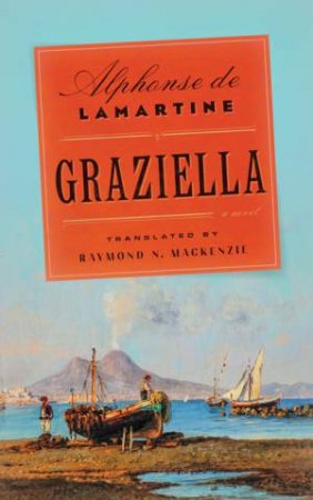 Graziella by Alphonse de Lamartine & Raymond N. MacKenzie