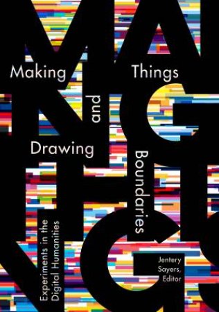 Making Things and Drawing Boundaries by Jentery Sayers