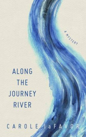 Along the Journey River by Carole Lafavor