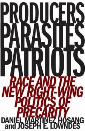 Producers, Parasites, Patriots by Daniel Martinez HoSang & Joseph E. Lowndes