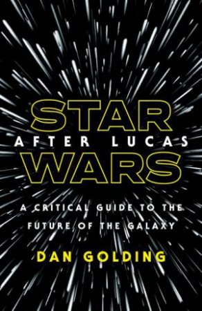 Star Wars After Lucas by Dan Golding