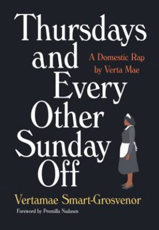 Thursdays and Every Other Sunday Off by Vertamae Smart-Grosvenor & Premilla Nadasen