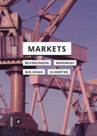 Markets by Armin Beverungen & Philip Mirowski & Edward Nik-Khah & Jens Schroeter