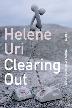 Clearing Out by Helene Uri & Barbara Sjoholm