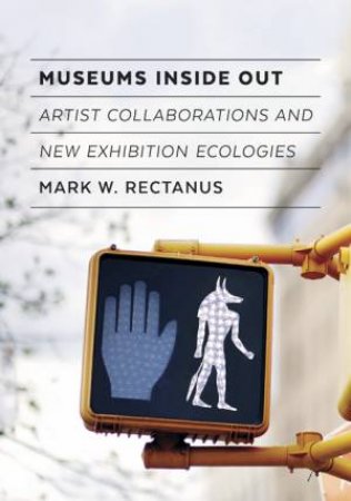 Museums Inside Out by Mark W. Rectanus