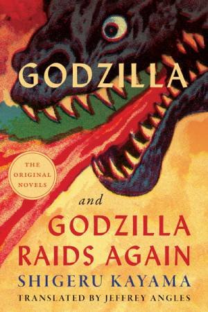 Godzilla and Godzilla Raids Again by Shigeru Kayama & Jeffrey Angles