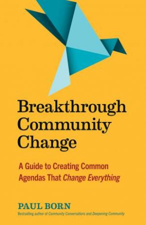 Breakthrough Community Change by Paul Born