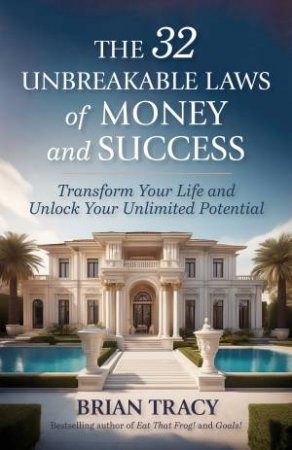 The 32 Unbreakable Laws of Money and Success by Brian Tracy