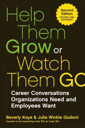 Help Them Grow Or Watch Them Go by Julie Winkle Giulioni & Beverly Kaye