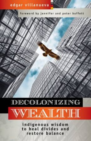 Decolonizing Wealth by Edgar Villanueva