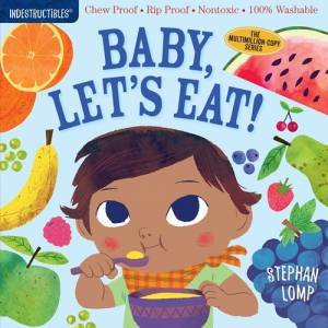 Indestructibles: Baby, Let's Eat! by Stephan Lomp