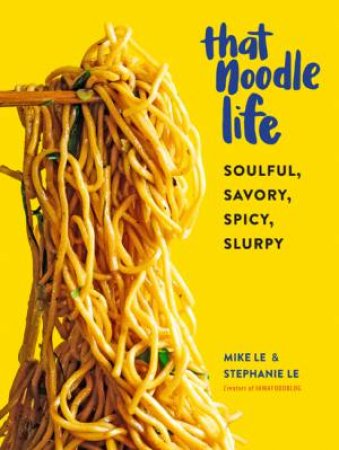 That Noodle Life by Mike Le & Stephanie Le