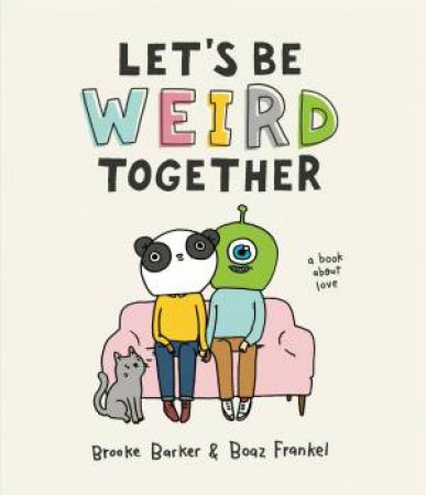 Let's Be Weird Together by Brooke Barker & Boaz Frankel