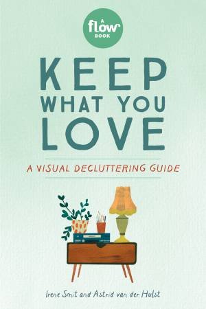 Keep What You Love by Irene Smit & Astrid van der Hulst