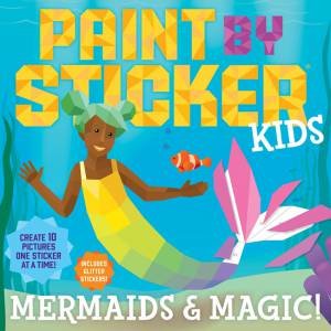 Paint By Sticker Kids: Mermaids & Magic! by Various