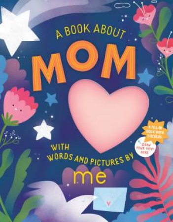 A Book About Mom With Words And Pictures By Me by Irena Freitas & Workman Publishing