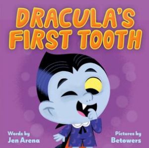 Dracula's First Tooth by Jen Arena & Betowers