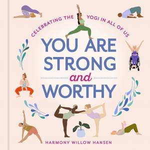 You Are Strong and Worthy by Harmony Willow Hansen