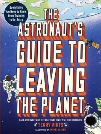 The Astronaut's Guide to Leaving the Planet by Terry Virts