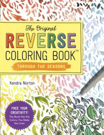 The Original Reverse Coloring Book: Through The Seasons by Kendra