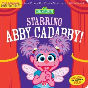 Indestructibles: Sesame Street: Starring Abby Cadabby! by Sesame Street & Amy Pixton