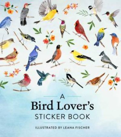 A Bird Lover's Sticker Book by Leana Fischer