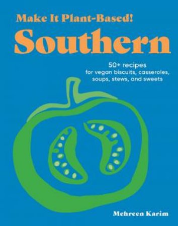 Make It Plant-Based! Southern by Mehreen Karim