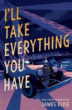 I'll Take Everything You Have by James Klise