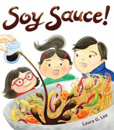 Soy Sauce! by Laura G. Lee