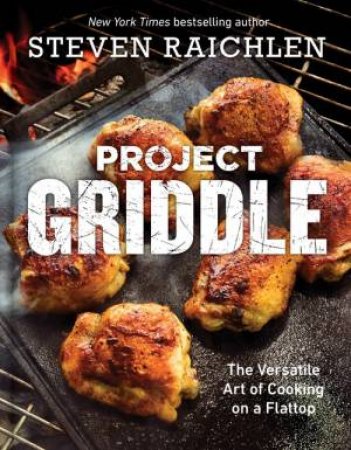 Project Griddle by Steven Raichlen