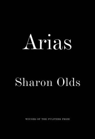 Arias by Sharon Olds