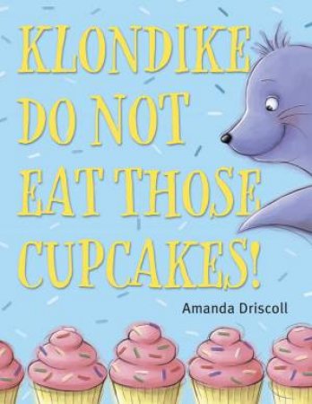 Klondike, Do Not Eat Those Cupcakes! by Amanda Driscoll