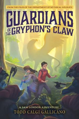 Guardians Of The Gryphon's Claw by Todd Calgi Gallicano