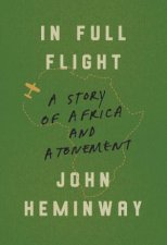 In Full Flight A Story of Africa and Atonement