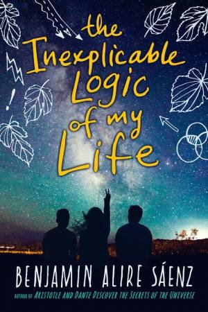 The Inexplicable Logic Of My Life by Benjamin A. Saenz