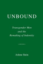 Unbound Transgender Men and the Remaking of Identity