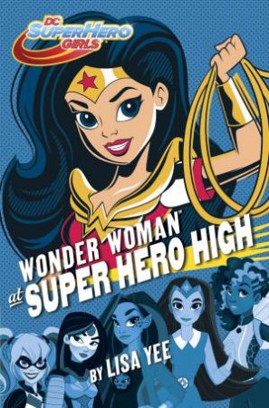 Wonder Woman At Super Hero High (Dc Super Hero Girls) by Lisa Yee