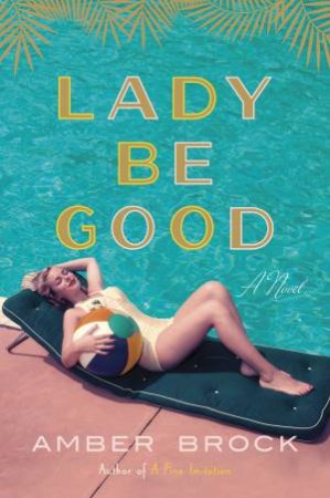 Lady Be Good: A Novel by Amber Brock