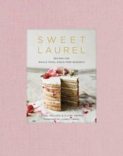 Sweet Laurel Recipes For Whole Food GrainFree Desserts