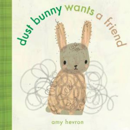 Dust Bunny Wants A Friend by AMY HEVRON