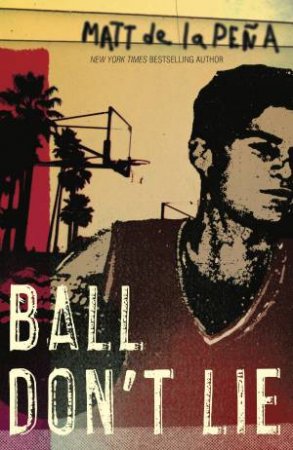 Ball Don't Lie by Matt de la Pena