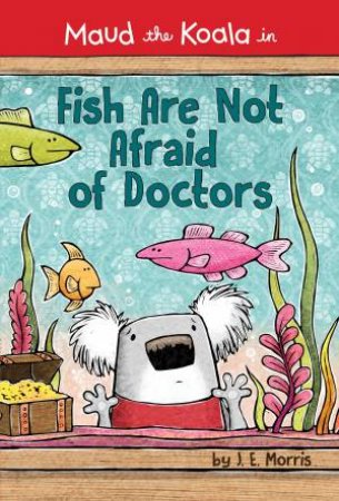 Fish Are Not Afraid Of Doctors by J. E. Morris