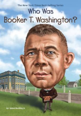 Who Was Booker T. Washington? by James Buckley;; Jr.