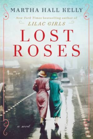 Lost Roses: A Novel by Martha Hall Kelly